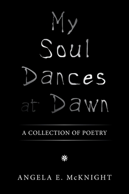 My Soul Dances at Dawn: A Collection of Poetry 1669836576 Book Cover