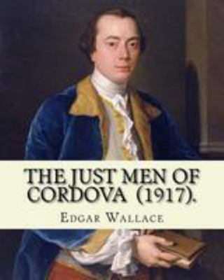 The Just Men of Cordova (1917). By: Edgar Walla... 1983673587 Book Cover