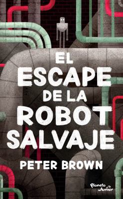 El Escape de la Robot Salvaje / The Wild Robot ... [Spanish] 607075946X Book Cover