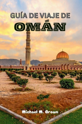 Guía de Viaje de Omán: Revelando los misterios,... [Spanish] B0D2V49RMN Book Cover