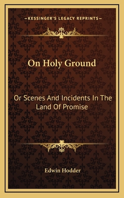 On Holy Ground: Or Scenes and Incidents in the ... 116351487X Book Cover