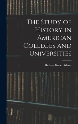 The Study of History in American Colleges and U... 1017455910 Book Cover