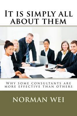 It is simply all about them: Why some consultan... 1475139691 Book Cover