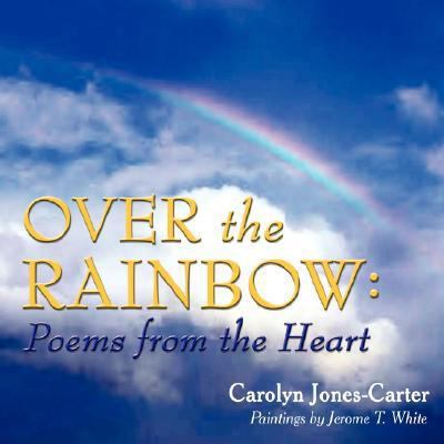 Over the Rainbow: Poems from the Heart 1434340139 Book Cover