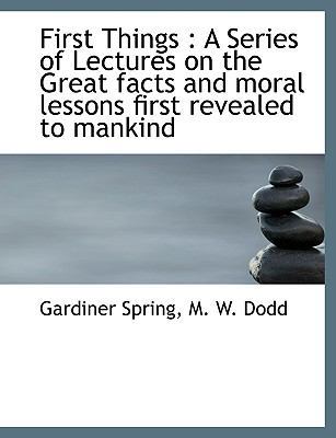 First Things: A Series of Lectures on the Great... 1140330713 Book Cover