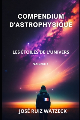 Compendium d'Astrophysique: Les Étoiles de l'Un... [French] B0BW3HQYMQ Book Cover