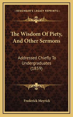 The Wisdom Of Piety, And Other Sermons: Address... 1165720906 Book Cover