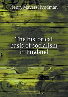The historical basis of socialism in England 5518623941 Book Cover