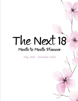 The Next 18: Month to Month Planner: July 2021 ... B0989XTSJS Book Cover