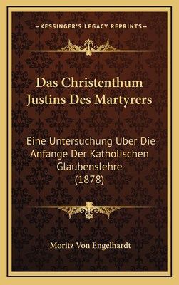 Das Christenthum Justins Des Martyrers: Eine Un... [German] 1167960165 Book Cover