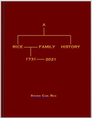 Rice Family History: 1731 - 2021 : Including Hartman, Orris, Jones, Gilfilen, Brandt, Baker, Carl, Abbott and Dickson Family Lines