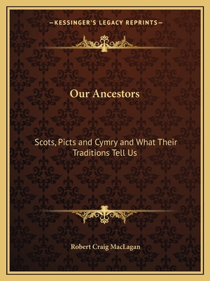 Our Ancestors: Scots, Picts and Cymry and What ... 1162600969 Book Cover