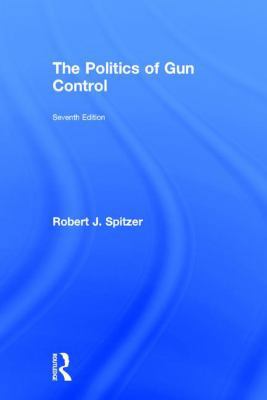 The Politics of Gun Control 113855913X Book Cover