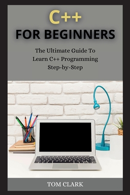 C++ for Beginners: The Ultimate Guide To Learn ... 1802263500 Book Cover