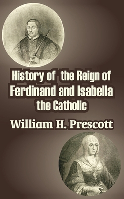 History of the Reign of Ferdinand and Isabella ... 1410210502 Book Cover