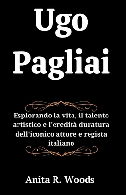 Ugo Pagliai: Esplorando la vita, il talento art... [Italian] B0D1FVVTH3 Book Cover