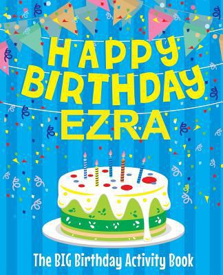 Happy Birthday Ezra - The Big Birthday Activity... 1986185656 Book Cover