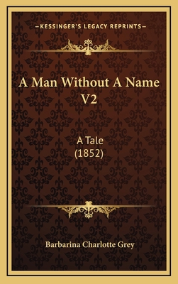 A Man Without A Name V2: A Tale (1852) 1164768174 Book Cover