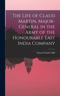 The Life of Claud Martin, Major-General in the ... 1016756291 Book Cover