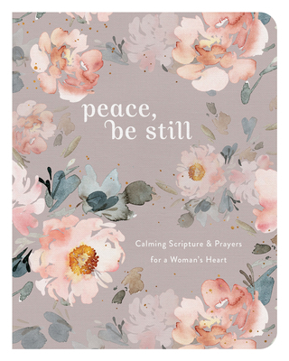 Peace, Be Still: Calming Scriptures & Prayers f... 1636091040 Book Cover