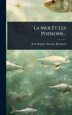 La Mer Et Les Poissons... [French] 1024895971 Book Cover