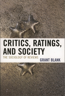 Critics, Ratings, and Society: The Sociology of... 0742547035 Book Cover