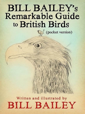 Bill Bailey's Remarkable Guide to British Birds 1786487136 Book Cover