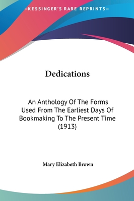 Dedications: An Anthology of the Forms Used fro... 1161777555 Book Cover