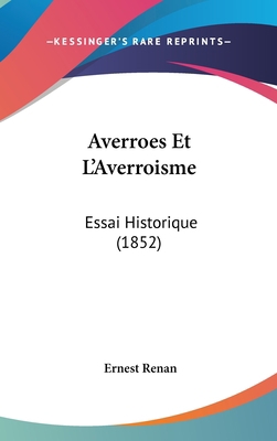 Averroes Et L'Averroisme: Essai Historique (1852) [French] 1160631085 Book Cover