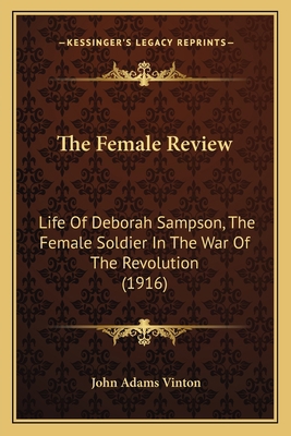 The Female Review: Life Of Deborah Sampson, The... 1164012894 Book Cover
