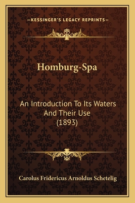 Homburg-Spa: An Introduction To Its Waters And ... 1165471884 Book Cover