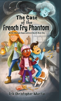 The Case of the French Fry Phantom: Dotty Morga... 0998118265 Book Cover