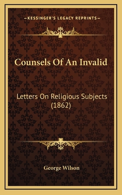 Counsels Of An Invalid: Letters On Religious Su... 1166090035 Book Cover