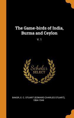 The Game-Birds of India, Burma and Ceylon: V. 1 0344413543 Book Cover