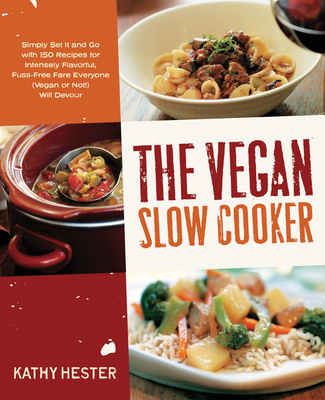 The Vegan Slow Cooker: Simply Set It and Go wit... 1592334644 Book Cover