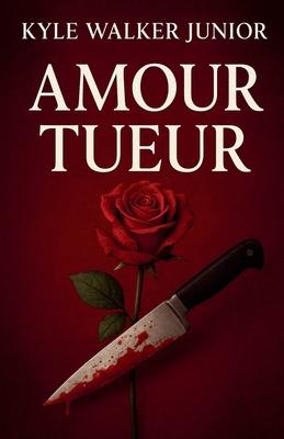 Amour Tueur [French] B0FTGK45FD Book Cover