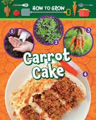 Ruby Tuesday Books Ltd How to Grow Carrot Cake. 1788563417 Book Cover
