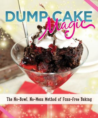 Dump Cake Magic: The No-Bowl, No-Mess Method of... 1565238761 Book Cover