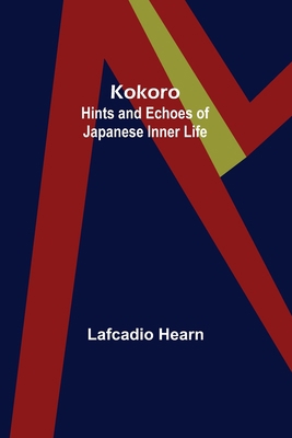 Kokoro: Hints and Echoes of Japanese Inner Life 9356379068 Book Cover