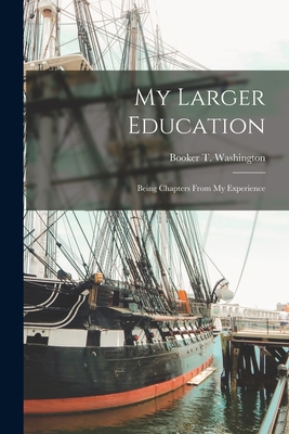 My Larger Education [microform]: Being Chapters... 1014655439 Book Cover