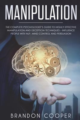 Manipulation: The Complete Psychologist's Guide... 1720429464 Book Cover