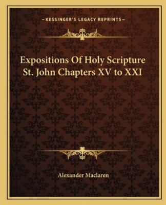 Expositions Of Holy Scripture St. John Chapters... 1162662174 Book Cover