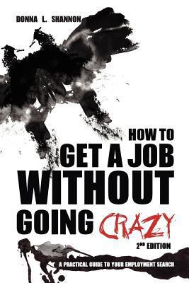 How to Get a Job Without Going Crazy: 2nd Editi... 146814796X Book Cover