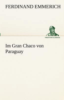 Im Gran Chaco Von Paraguay [German] 3842489358 Book Cover