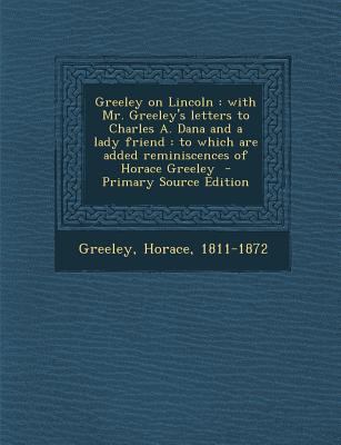 Greeley on Lincoln: With Mr. Greeley's Letters ... 1289646988 Book Cover