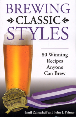 Brewing Classic Styles: 80 Winning Recipes Anyo... 0937381926 Book Cover