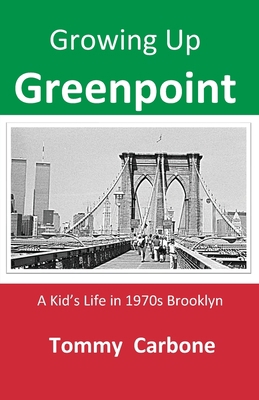 Growing up Greenpoint - A Kid's Life in 1970s B... 1734735856 Book Cover