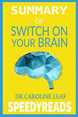 Paperback Summary of Switch on Your Brain by Dr. Caroline Leaf : The Key to Peak Happiness, Thinking, and Health- Finish Entire Book in 15 Minutes Book