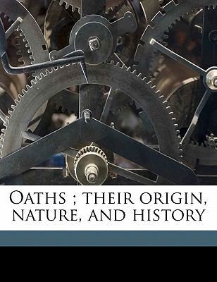 Oaths; Their Origin, Nature, and History 1177564815 Book Cover