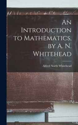 An Introduction to Mathematics, by A. N. Whitehead 1015679994 Book Cover